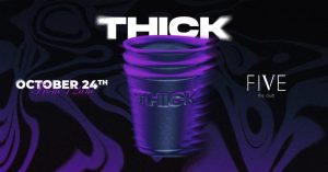 THICK – Sabato 24 Ottobre 26 – FIVE Udine